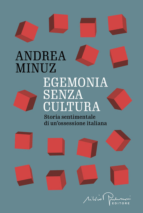 Egemonia senza cultura. Storia sentimentale di un'ossessione italiana