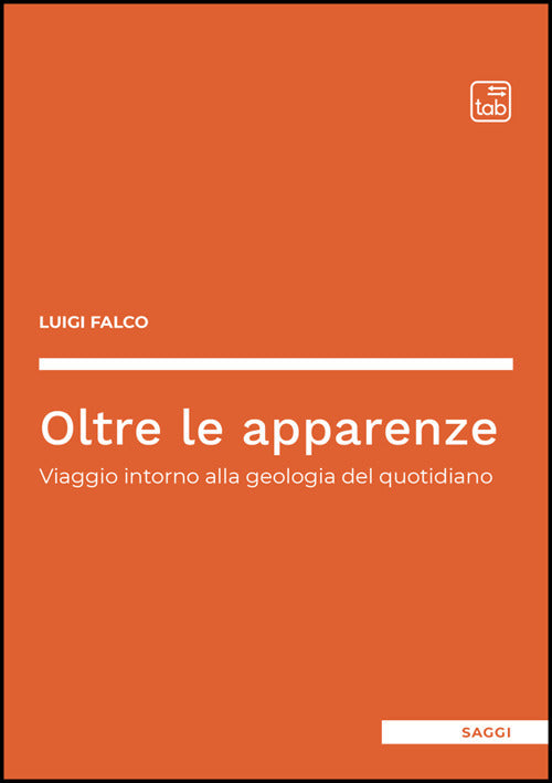Oltre le apparenze. Viaggio intorno alla geologia del quotidiano