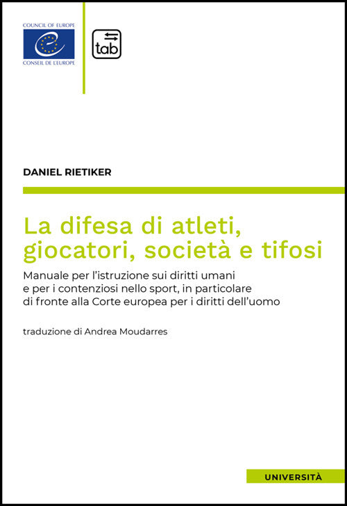 La difesa di atleti, giocatori, societ e tifosi. Manuale per l'istruzione sui diritti umani e per i contenziosi nello sport, in particolare di fronte alla Corte europea per i diritti dell'uomo