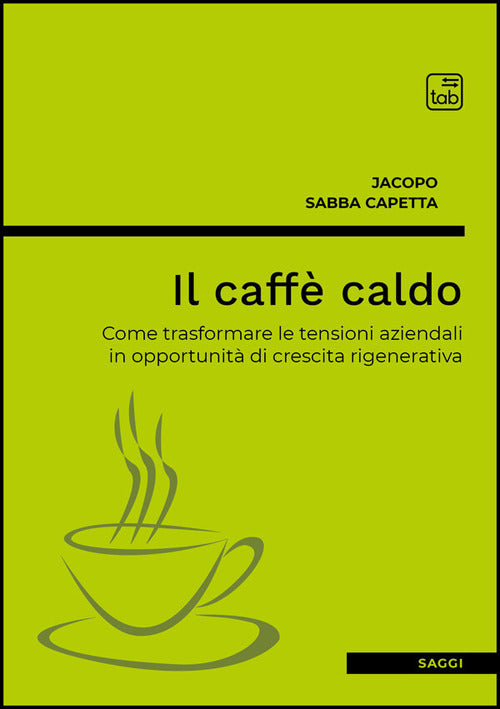 Il caffè caldo. Come trasformare le tensioni aziendali in opportunità di crescita rigenerativa