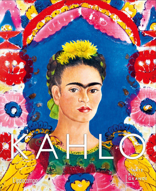 Kahlo. L'arte pi grande
