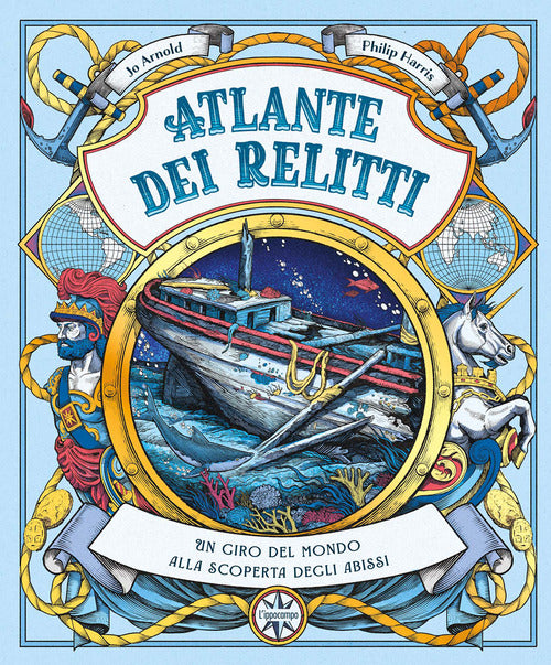 Atlante dei relitti. Un giro del mondo alla scoperta degli abissi