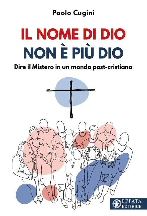 Il nome di Dio non pi Dio. Dire il Mistero in un mondo post-cristiano