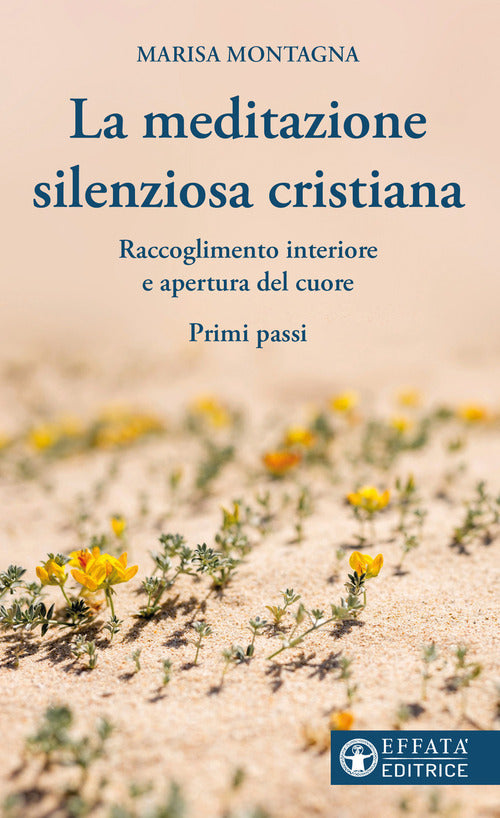 La meditazione silenziosa cristiana. Raccoglimento interiore e apertura del cuore. Primi passi