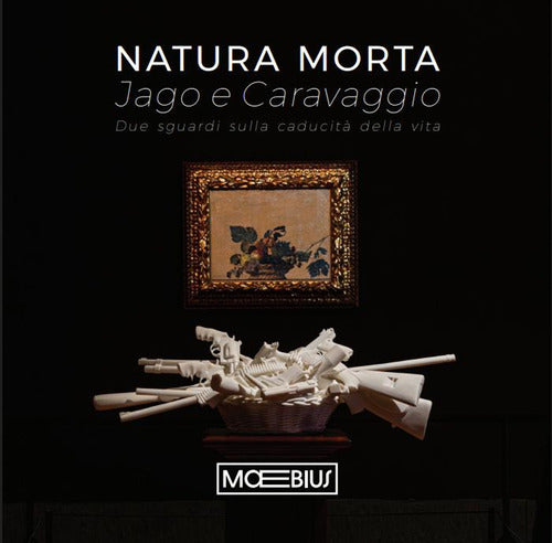 Natura morta Jago e Caravaggio. Due sguardi sulla caducit della vita