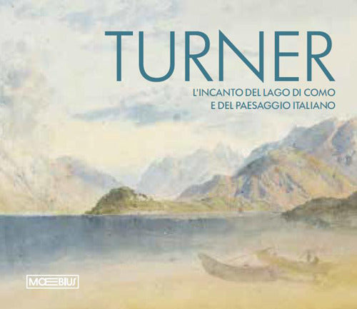 Turner. L'incanto del Lago di Como e del paesaggio italiano