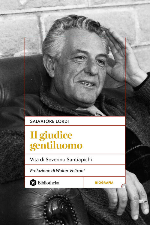 Il giudice gentiluomo. Vita di Severino Santiapichi