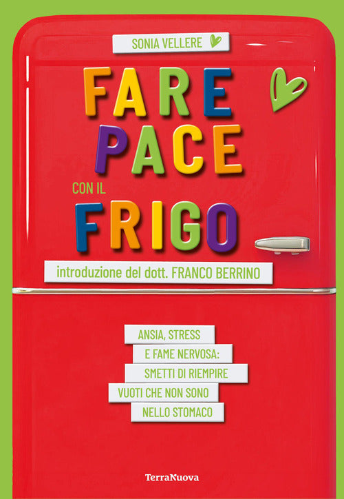 Fare pace con il frigo. Ansia, stress e fame nervosa: smetti di riempire vuoti che non sono nello stomaco