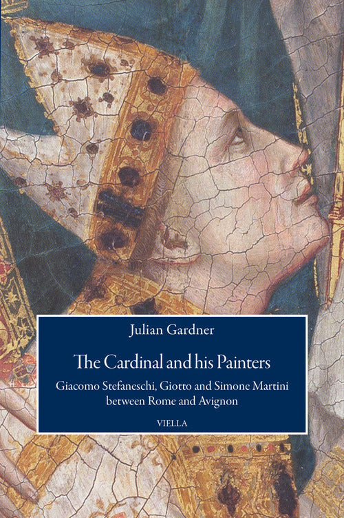 The cardinal and his painters. Giacomo Stefaneschi, Giotto and Simone Martini between Rome and Avignon