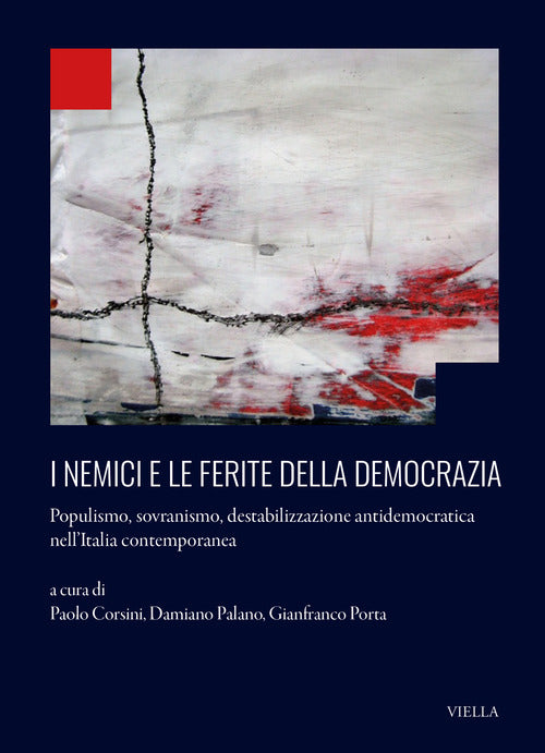 I nemici e le ferite della democrazia. Populismo, sovranismo, destabilizzazione antidemocratica nellʼItalia contemporanea