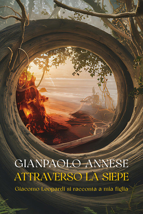 Attraverso la siepe. Giacomo Leopardi si racconta a mia figlia