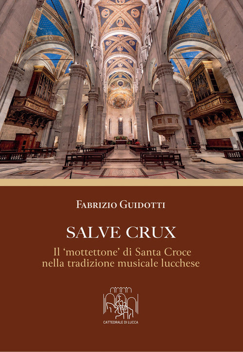 Salve Crux. Il «mottettone» di Santa Croce nella tradizione musicale lucchese