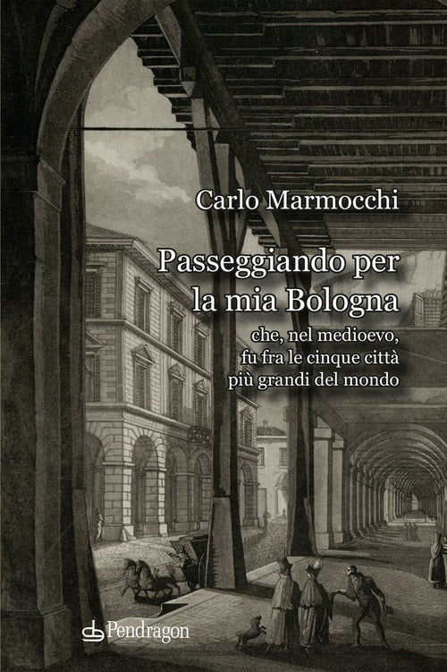 Passeggiando per la mia Bologna che, nel medioevo, fu fra le cinque citt pi grandi del mondo
