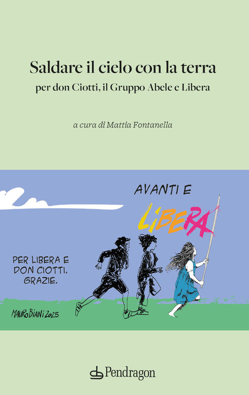 Saldare il cielo con la terra. Per don Ciotti, il Gruppo Abele e Libera