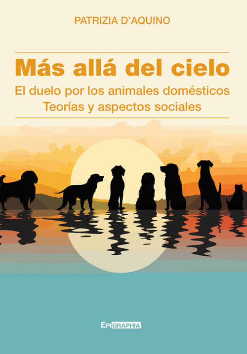 Más allá del cielo. El duelo por los animales domésticos. Teorías y aspectos sociales