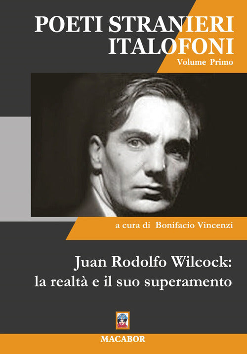 Juan Rodolfo Wilcock: la realtà e il suo superamento. Poeti stranieri italiofoni. Vol. 1