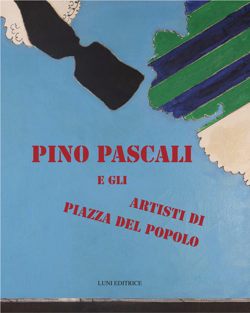 Pino Pascali e gli artisti di Piazza del Popolo. Catalogo della mostra