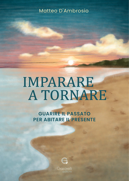 Imparare a tornare. Guarire il passato per abitare il presente