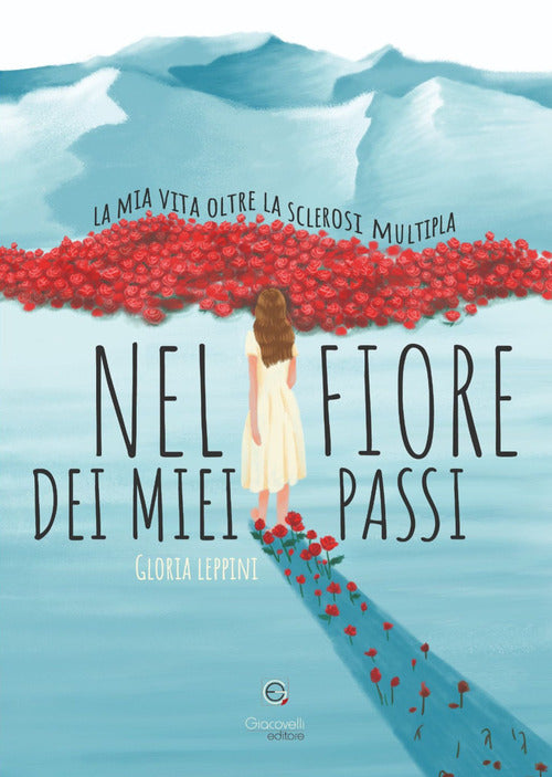 Nel fiore dei miei passi. La mia vita oltre la sclerosi multipla
