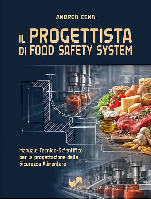 Il progettista di Food Safety System. Manuale tecnico-scientifico per la progettazione della sicurezza alimentare