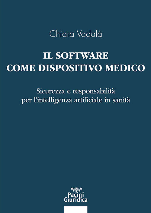 Il software come dispositivo medico. Sicurezza e responsabilit per lintelligenza artificiale in sanit