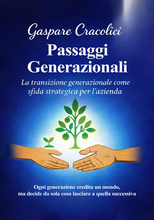 Passaggi generazionali. La transizione generazionale come sfida strategica per l'azienda. Ogni generazione eredita un mondo, ma decide da sola cosa lasciare a quella successiva