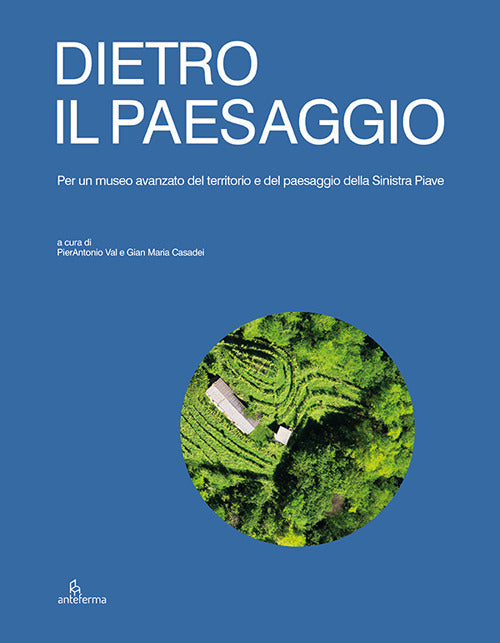 Dietro il paesaggio. Per un museo avanzato del territorio e del paesaggio della Sinistra Piave