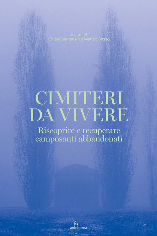 Cimiteri da vivere. Riscoprire e recuperare camposanti abbandonati