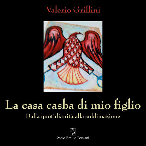 Cover of casa casba di mio figlio. Dalla quotidianità alla sublimazione