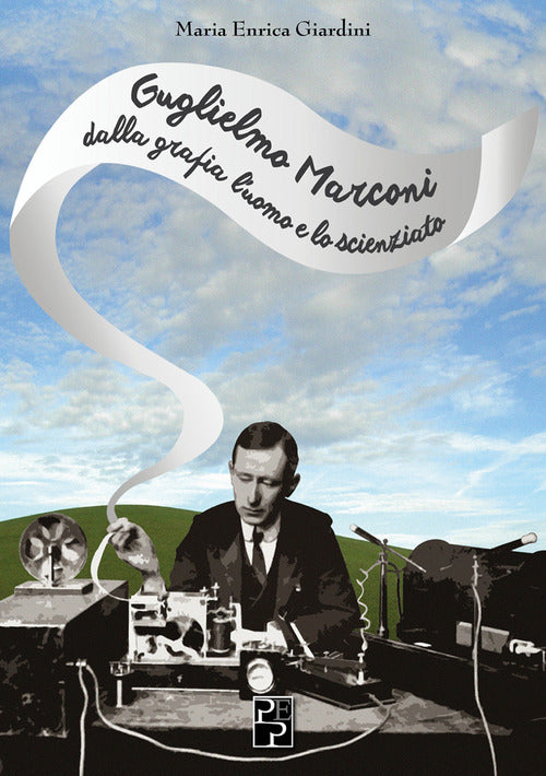 Cover of Guglielmo Marconi: dalla grafia l'uomo e lo scienziato