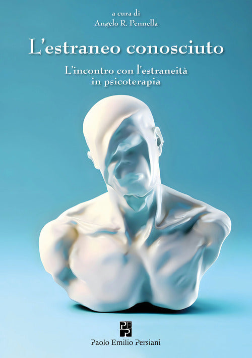 L'estraneo conosciuto. L'incontro con l'estraneit in psicoterapia