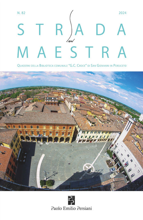 Strada maestra. Quaderni della biblioteca comunale G. C. Croce di San Giovanni in Persiceto. Vol. 82