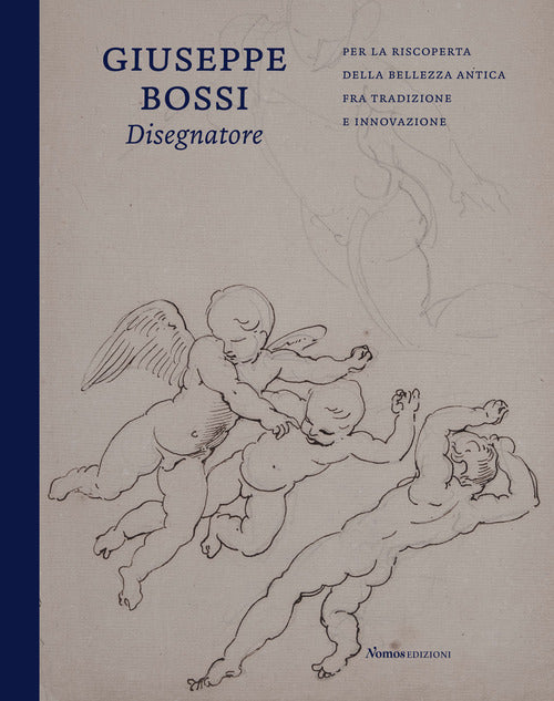 Cover of Giuseppe Bossi disegnatore. Per la riscoperta della bellezza antica fra tradizione e innovazione