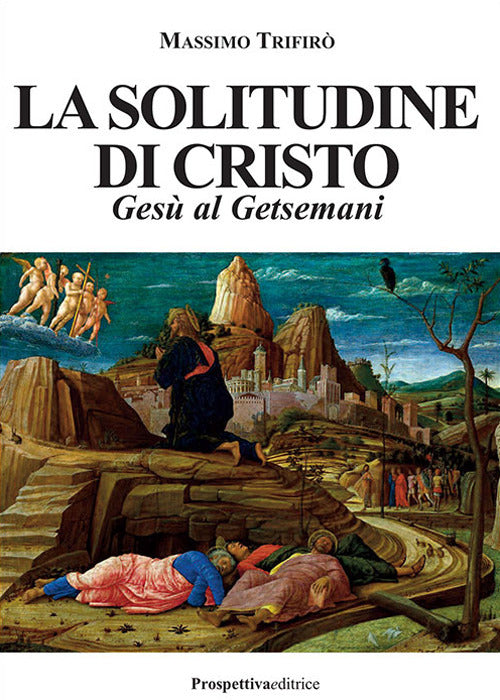 La solitudine di Cristo. Ges al Getsemani