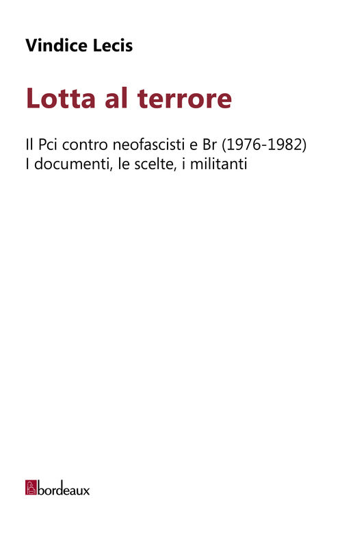 Cover of Lotta al terrore. Il Pci contro neofascisti e BR (1976-1982). I documenti, le scelte, i militanti
