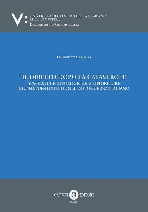 Il diritto dopo la catastrofe. Spaccature ideologiche e rifioriture giusnaturalistiche nel dopoguerra italiano