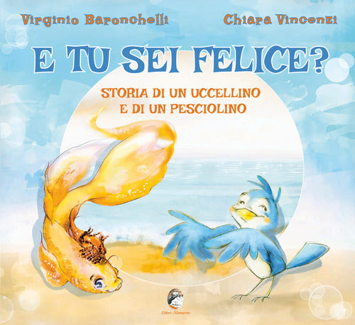 Cover of E tu sei felice? Storia di un uccellino e di un pesciolino