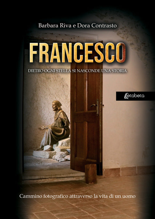 Cover of Francesco. Dietro ogni stella si nasconde una storia. Cammino fotografico attraverso la vita di un uomo