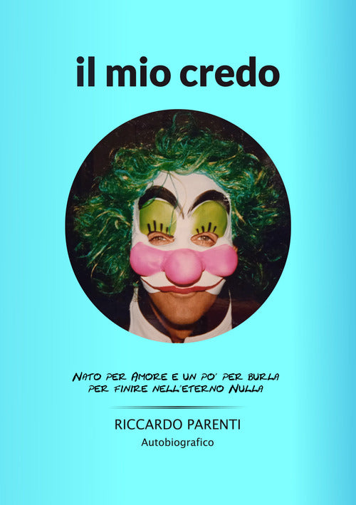 Cover of mio credo. Nato per amore e un po' burla per finire nell'eterno nulla