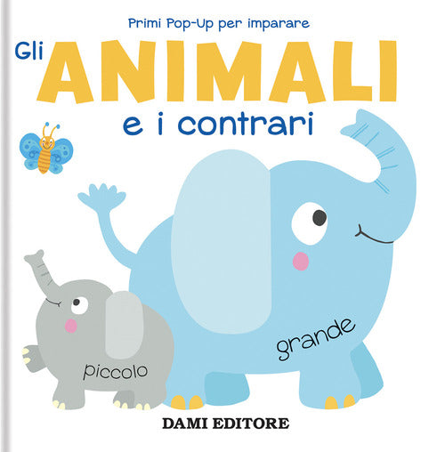 Gli animali e i contrari. Primi pop-up per imparare