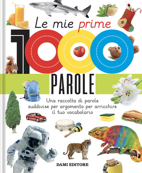 Le mie prime 1000 parole. Una raccolta di parole per suddivise per argomento per arricchire il tuo vocabolario