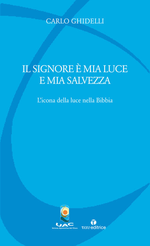 Cover of Signore è mia luce e mia salvezza. L'icona della luce nella Bibbia