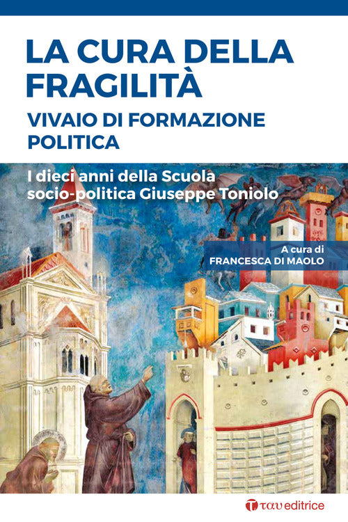 Cover of cura della fragilità. Vivaio di formazione politica. I dieci anni della Scuola socio-politica Giuseppe Toniolo
