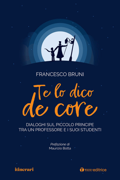 Cover of Te lo dico de core. Dialoghi sul Piccolo Principe tra un professore e i suoi studenti