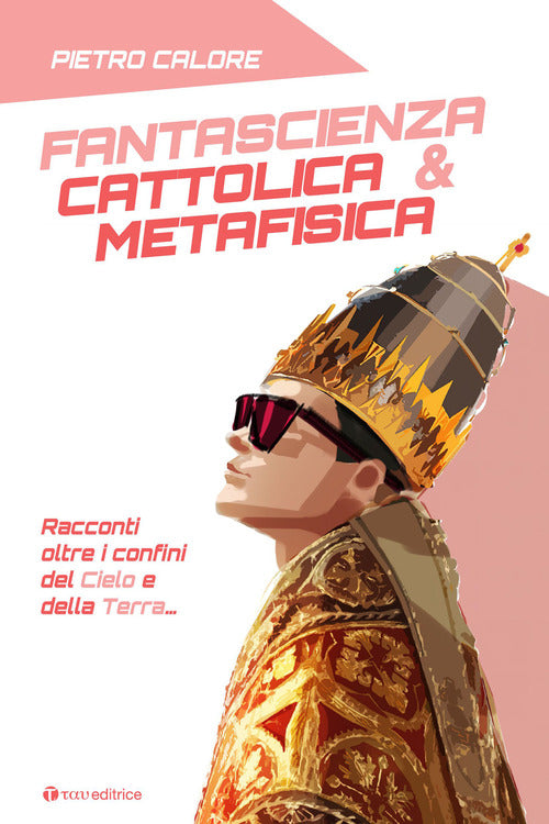 Cover of Fantascienza cattolica & metafisica. Racconti oltre i confini del cielo e della terra