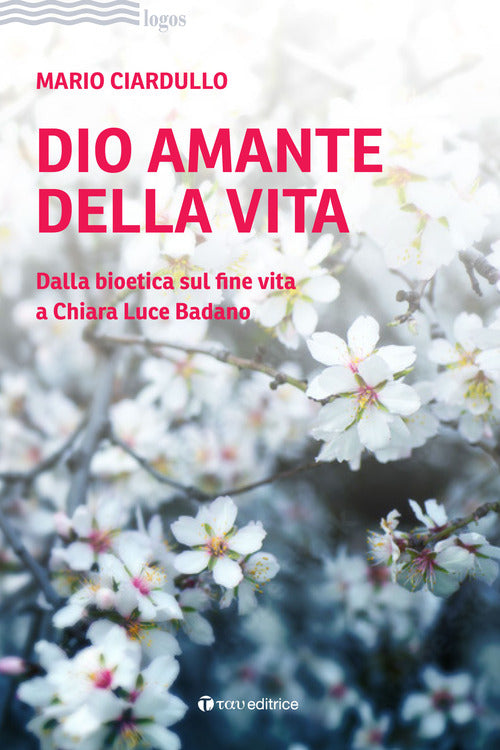 Cover of Dio amante della vita. Dalla bioetica sul fine vita a Chiara Luce Badano
