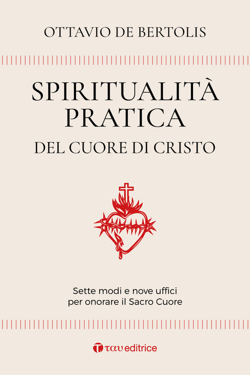 Spiritualit pratica del Cuore di Cristo. Sette modi e nove uffici per onorare il Sacro Cuore