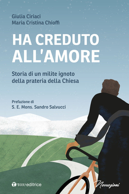Ha creduto all'amore. Storia di un milite ignoto della prateria della Chiesa