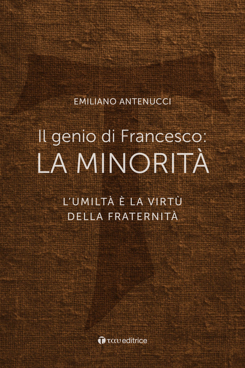 Il genio di Francesco: la minorit. L'umilt la virt della fraternit
