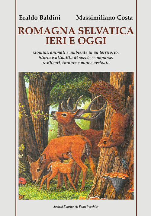 Romagna selvatica ieri e oggi. Uomini, animali e ambiente in un territorio. Storia e attualit di specie scomparse, resilienti, tornate e nuove arrivate